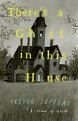 There’s a Ghost in this House