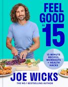 Feel Good in 15: 15-minute recipes, workouts + health hacks