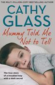 Mummy Told Me Not to Tell: The true story of a troubled boy with a dark secret image