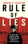 Rule of Lies: My Wild Ride Through Chaos, Corruption, and Murder in Putin's Russia image