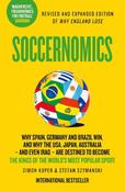Soccernomics: Why England Has Started to Win, Why Clubs Sign the Wrong Players and Why Billionaires Still Lose Money in Football