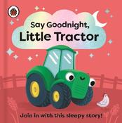 Say Goodnight, Little Tractor: Join in with this sleepy story for toddlers image