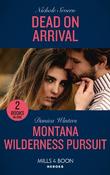 Dead On Arrival / Montana Wilderness Pursuit: Dead on Arrival (Defenders of Battle Mountain) / Montana Wilderness Pursuit (STEALTH: Shadow Team) (Mills &amp; Boon Heroes)