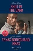 Shot In The Dark / Texas Bodyguard: Brax: Shot in the Dark (Covert Cowboy Soldiers) / Texas Bodyguard: Brax (San Antonio Security) (Mills &amp; Boon Heroes)