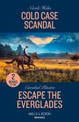 Cold Case Scandal / Escape The Everglades: Cold Case Scandal (Hudson Sibling Solutions) / Escape the Everglades (South Beach Security: K-9 Division) (Mills &amp; Boon Heroes)