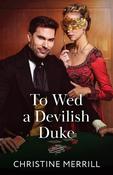 To Wed A Devilish Duke (Wicked Dukes, Book 1) (Mills &amp; Boon Historical) image