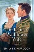 The Prince's Wallflower Wife (The Wallflower Academy, Book 4) (Mills &amp; Boon Historical) image