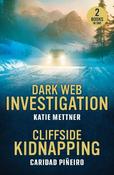 Dark Web Investigation / Cliffside Kidnapping: Dark Web Investigation (Secure Watch) / Cliffside Kidnapping (Crooked Pass Security) (Mills &amp; Boon Heroes) image