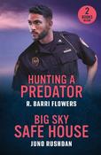 Hunting A Predator / Big Sky Safe House: Hunting a Predator (Bureaus of Investigation Mysteries) / Big Sky Safe House (Ironside Protection Services) (Mills &amp; Boon Heroes)