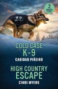 Cold Case K-9 / High Country Escape: Cold Case K-9 (Crooked Pass Security) / High Country Escape (Eagle Mountain: Unsolved Mysteries) (Mills &amp; Boon Heroes)