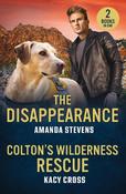 The Disappearance / Colton's Wilderness Rescue: The Disappearance / Colton's Wilderness Rescue (The Coltons of Dark Canyon) (Mills &amp; Boon Heroes)