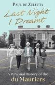 Last Night I Dreamt: A Personal History of the du Mauriers -  An intimate, revelatory family biography of the iconic writer Daphne du Maurier and her famous ancestors, by her eldest grandson
