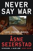 Never Say War: Life Inside Russia - 'Astonishing. A major work' (Antony Beevor) image