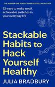 Stackable Habits to Hack Yourself Healthy: 52 ways to make small, achievable switches in your everyday life
