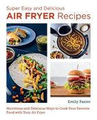 Super Easy and Delicious Air Fryer Recipes: Nutritious and Delicious Ways to Cook Your Favorite Food with Your Air Fryer image