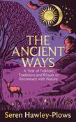 The Ancient Ways: A Year of Folklore, Traditions and Rituals to Reconnect with Nature image