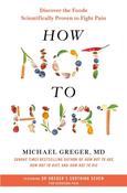 How Not to Hurt: Discover the Foods Scientifically Proven to Fight Pain by Michael Greger MD image