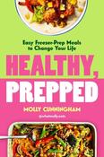 Healthy, Prepped: Easy Freezer-Prep Meals to Change Your Life by Molly Cunningham image