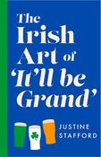 The Irish Art of It'll Be Grand