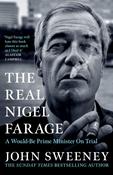 The Real Nigel Farage: The Would-Be Prime Minister On Trial by John Sweeney