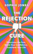 The Rejection Cure: Overcome the Fear, Boost Your Confidence, Transform Your Life image