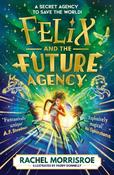 Felix and the Future Agency: An explosive new children's adventure series: Volume 1 image