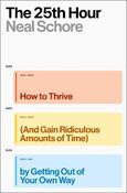 The 25th Hour: How to Thrive (And Gain Ridiculous Amounts of Time) by Getting Out of Your Own Way image