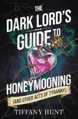 Dark Lord's Guide to Honeymooning (and Other Acts of Tyranny): Volume 2