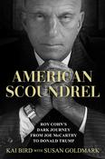 American Scoundrel: Roy Cohn's Dark Journey from Joe McCarthy to Donald Trump