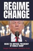 Regime Change: Inside the Imperial Presidency of Donald Trump