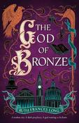 The God of Bronze: The epic conclusion to the thrilling heist fantasy image