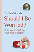 Should I Be Worried?: A No-Panic Guide to Your Child's Health image