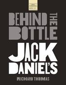 Jack Daniels: Behind the Bottle: The Masters, the Whiskey, and the Legend of the American Icon
