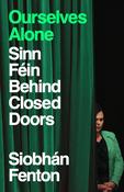 Ourselves Alone: Sinn Féin Behind Closed Doors image