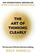 The Art of Thinking Clearly: The Secrets of Perfect Decision-Making image
