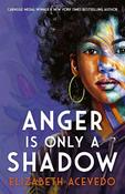 Anger is Only a Shadow: From the Carnegie-winning author of THE POET X