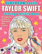 SUPER FAN-tastic Taylor Swift Coloring &amp; Activity Book: 30+ Coloring Pages, Photo Gallery, Word Searches, Mazes, &amp; Fun Facts image
