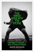 The Wind Beneath the Stone: My Quest to Unearth a Piece of Ireland's Folklore