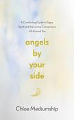 Angels By Your Side: A Spiritual Guide to Connecting With Your Angels for Comfort, Guidance and Healing by Chloe Mediumship image