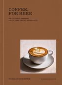 Coffee, For Here: The Ultimate Handbook for At-Home Coffee Enthusiasts image