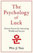 The Psychology of Luck: Korean Secrets for Attracting Wealth and Success image