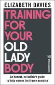 Training For Your Old Lady Body: An honest, no bullsh*t guide to help women (re)frame exercise image