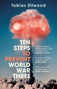 Ten Steps to Prevent World War Three: 'A fresh, provocative, and terrifying portrait of the crumbling world order' - RORY STEWART image