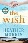 The Wish: From the bestselling author of The Tattooist of Auschwitz comes a novel that will break your heart and heal your soul