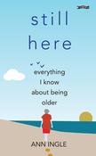 Still Here: Everything I Know About Being Older image
