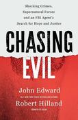 Chasing Evil: Shocking Crimes, Supernatural Forces and an FBI Agent’s Search for Hope and Justice