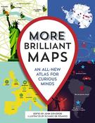 More Brilliant Maps: An All-New Atlas for Curious Minds
