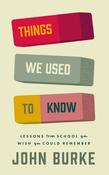 Things We Used to Know: Lessons From School You Wish You Could Remember image