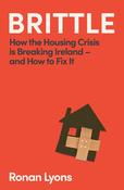 Brittle: How the Housing Crisis is Breaking Ireland – and How to Fix It