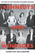 The Kennedys and the Windsors: The Story of Two Dynasties, One Born, One Made image